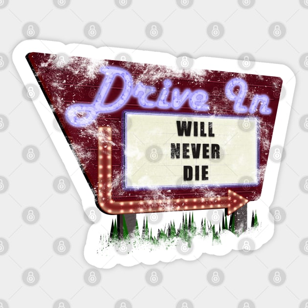 The Drive-In will never Die Sticker by Flush Gorden